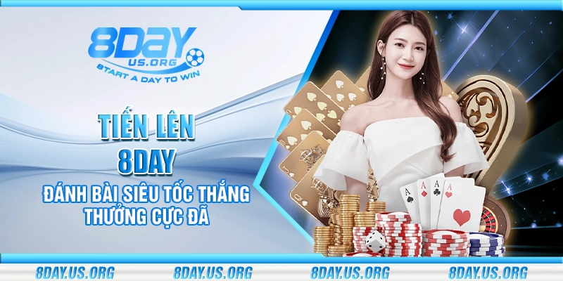 Tiến Lên 8Day – Đánh bài siêu tốc thắng thưởng cực đã - PIVEX.ONE