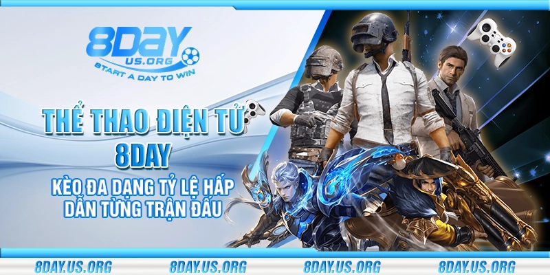 Thể thao điện tử 8Day – Kèo đa dạng tỷ lệ hấp dẫn từng trận đấu - PIVEX.ONE