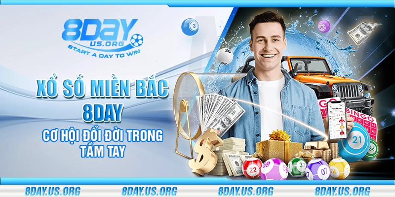 Xổ số miền bắc 8Day – Cơ hội đổi đời trong tầm tay - PIVEX.ONE
