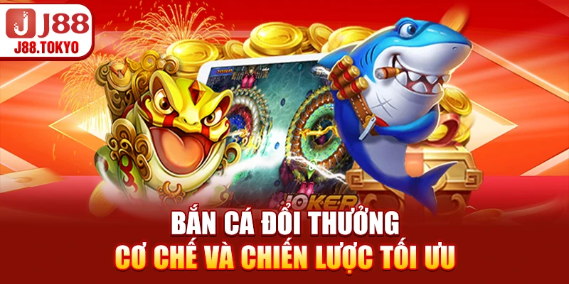 Bắn Cá Đổi Thưởng - Cơ Chế Và Chiến Lược Tối Ưu - PIVEX.ONE