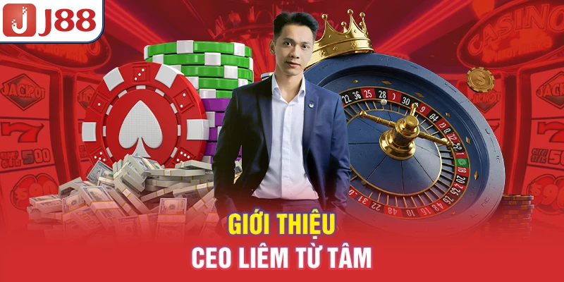 CEO Liêm Từ Tâm - Nhà Lãnh Đạo Phù Thủy Của Đế Chế J88 - PIVEX.ONE