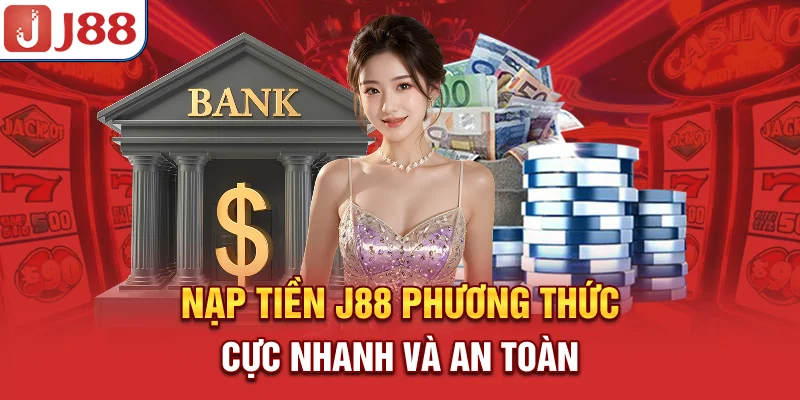 Nạp Tiền J88 - Phương Thức Cực Nhanh Và An Toàn - PIVEX.ONE