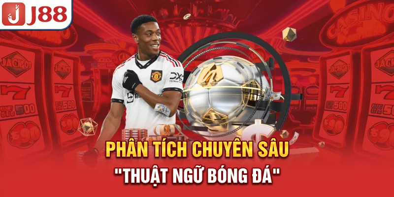 Thuật Ngữ Bóng Đá - Giải Nghĩa Và Ứng Dụng Trong Cá Cược - PIVEX.ONE