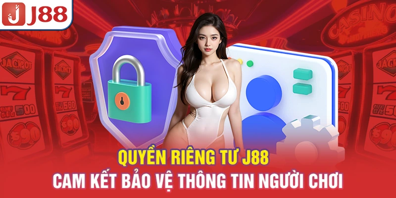 Quyền Riêng Tư J88 - Cam Kết Bảo Vệ Thông Tin Người Chơi - PIVEX.ONE
