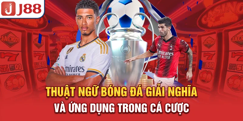 Thuật Ngữ Bóng Đá - Giải Nghĩa Và Ứng Dụng Trong Cá Cược - PIVEX.ONE