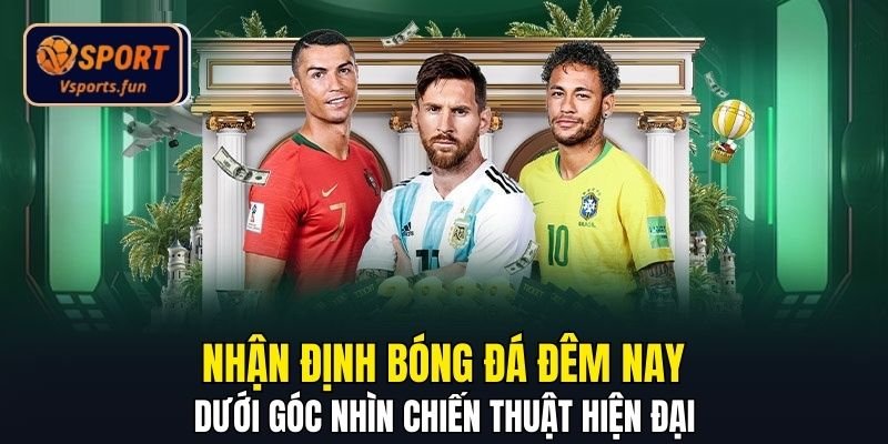 Nhận Định Bóng Đá Đêm Nay Dưới Góc Nhìn Chiến Thuật Hiện Đại - PIVEX.ONE