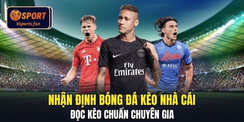 Nhận Định Bóng Đá Kèo Nhà Cái - Đọc Kèo Chuẩn Chuyên Gia - PIVEX.ONE
