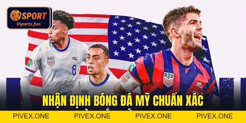 Nhận Định Bóng Đá Mỹ Chuẩn Xác, Soi Kèo Thắng Lớn Tại Vsport - PIVEX.ONE
