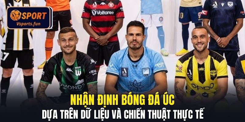 Nhận Định Bóng Đá Úc Chuẩn - Hướng Dẫn Từ Chuyên Gia Vsport - PIVEX.ONE