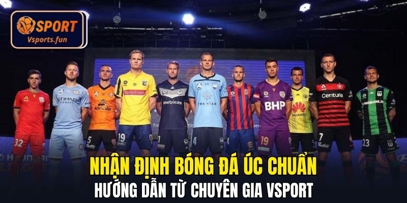 Nhận Định Bóng Đá Úc Chuẩn - Hướng Dẫn Từ Chuyên Gia Vsport - PIVEX.ONE