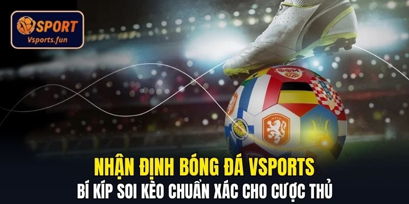 Nhận Định Bóng Đá Vsport – Bí Kíp Nhận Định Chuẩn Xác - PIVEX.ONE