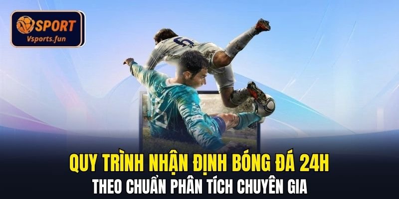 Nhận Định Bóng Đá 24h Bí Quyết Phân Tích Từ Chuyên Gia - PIVEX.ONE