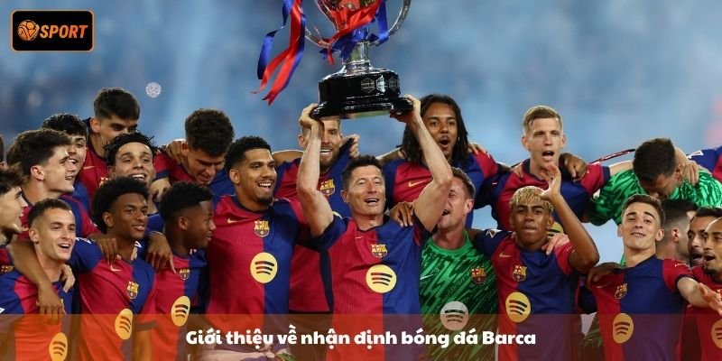 Nhận định bóng đá Barca - Tiềm năng vô địch Champions League - PIVEX.ONE