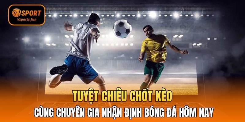 Nhận Định Bóng Đá Vsport – Bí Kíp Nhận Định Chuẩn Xác - PIVEX.ONE