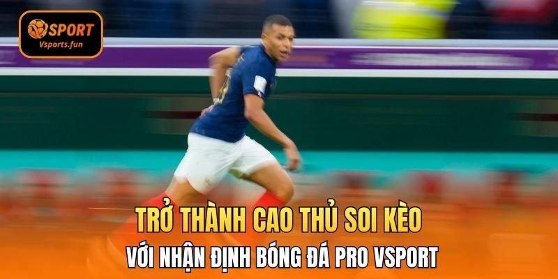 Nhận Định Bóng Đá Vsport – Bí Kíp Nhận Định Chuẩn Xác - PIVEX.ONE