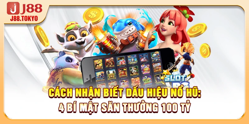 Cách Nhận Biết Dấu Hiệu Nổ Hũ: 4 Bí Mật Săn Thưởng 100 Tỷ - PIVEX.ONE