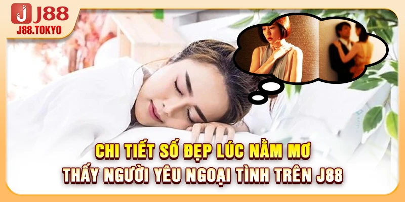 Nằm Mơ Thấy Người Yêu Ngoại Tình Mang Ý Nghĩa Số Học Gì - PIVEX.ONE