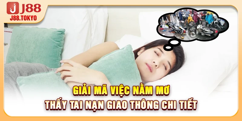 Giải Mã Việc Nằm Mơ Thấy Tai Nạn Giao Thông Chi Tiết - PIVEX.ONE