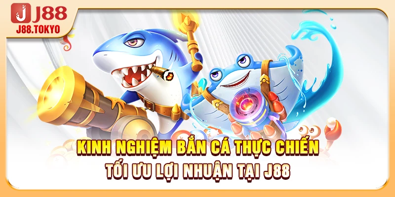 Kinh Nghiệm Bắn Cá Thực Chiến Tối Ưu Lợi Nhuận Tại J88 - PIVEX.ONE