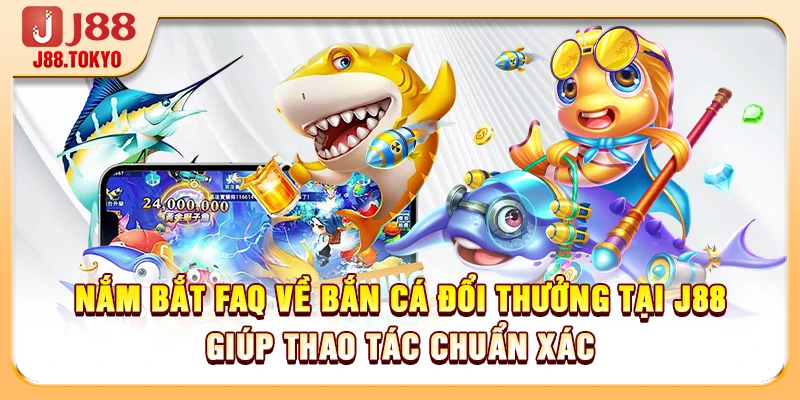 FAQ Về Bắn Cá Đổi Thưởng Giải Đáp Chuẩn Xác Nhất 2026 - PIVEX.ONE