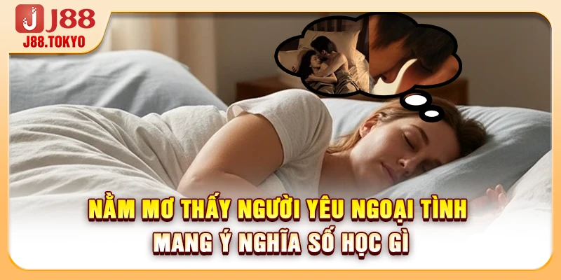 Nằm Mơ Thấy Người Yêu Ngoại Tình Mang Ý Nghĩa Số Học Gì - PIVEX.ONE